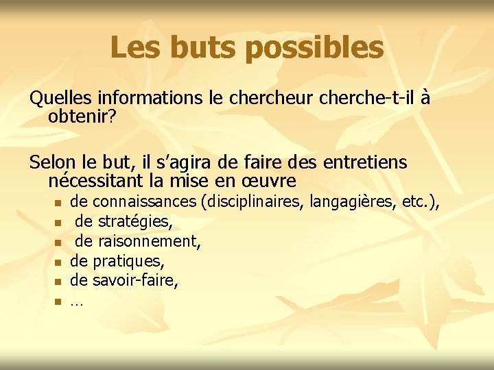 Les buts possibles Quelles informations le chercheur cherche-t-il à obtenir? Selon le but, il