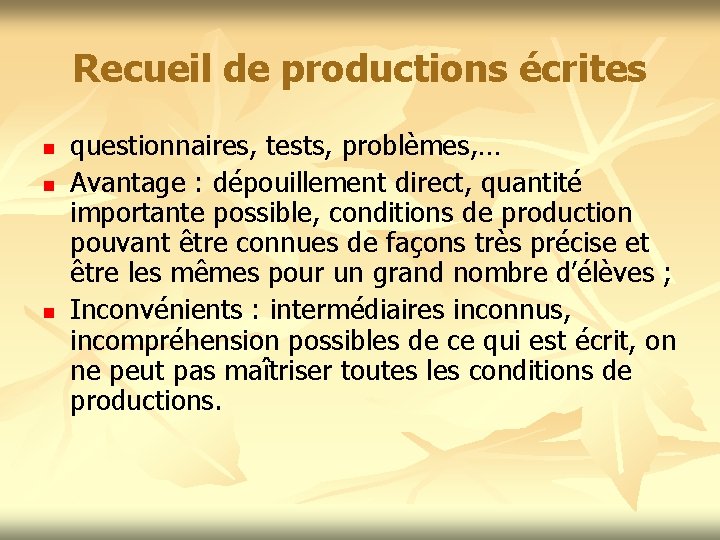 Recueil de productions écrites n n n questionnaires, tests, problèmes, … Avantage : dépouillement