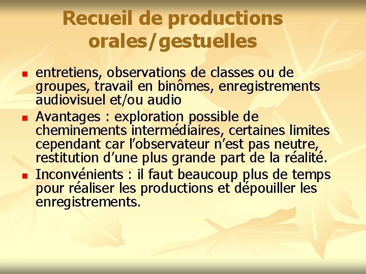 Recueil de productions orales/gestuelles n n n entretiens, observations de classes ou de groupes,