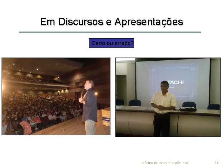 Em Discursos e Apresentações Certo ou errado? oficina de comunicação oral 11 