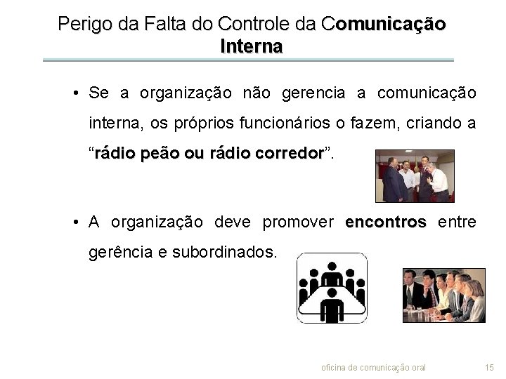 Perigo da Falta do Controle da Comunicação Interna • Se a organização não gerencia