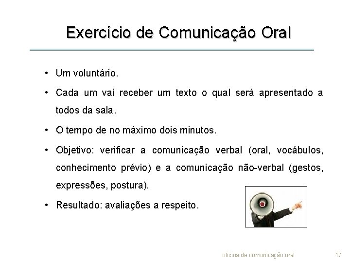 Exercício de Comunicação Oral • Um voluntário. • Cada um vai receber um texto