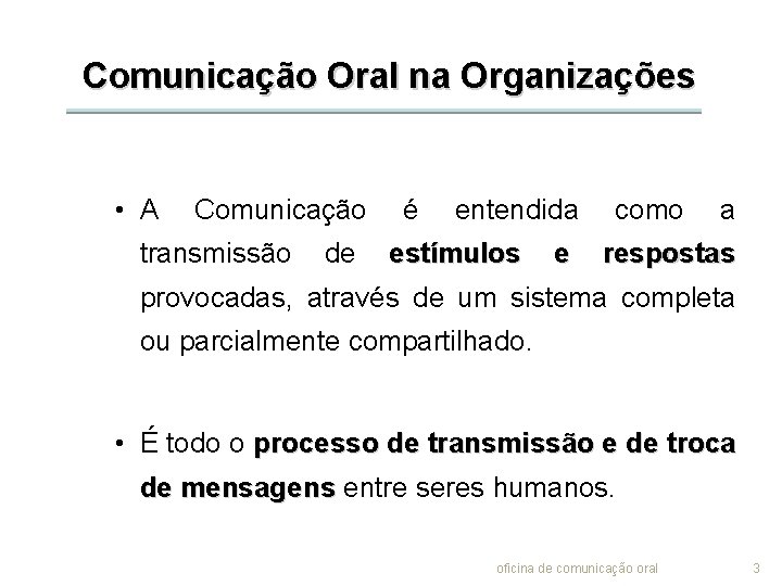 Comunicação Oral na Organizações • A Comunicação transmissão de é entendida estímulos e como