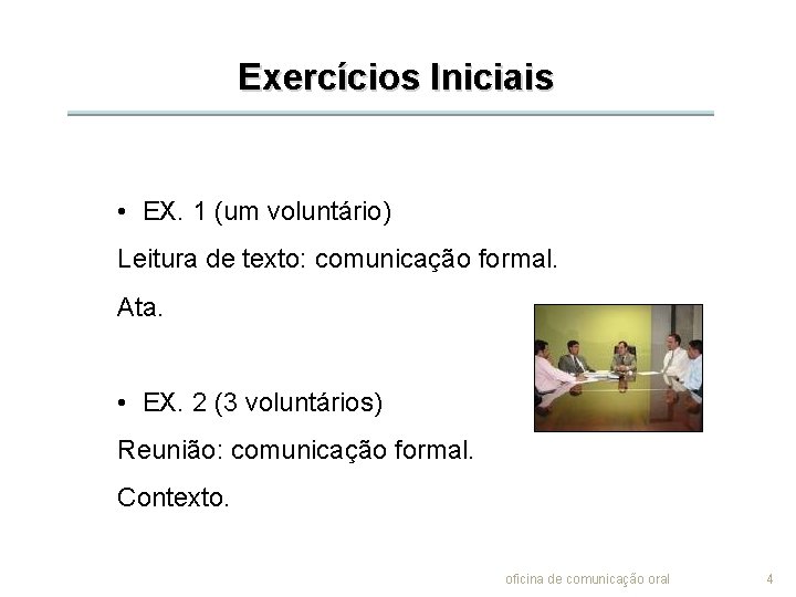 Exercícios Iniciais • EX. 1 (um voluntário) Leitura de texto: comunicação formal. Ata. •