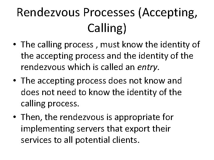 Rendezvous Processes (Accepting, Calling) • The calling process , must know the identity of