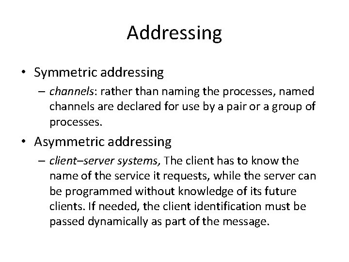 Addressing • Symmetric addressing – channels: rather than naming the processes, named channels are