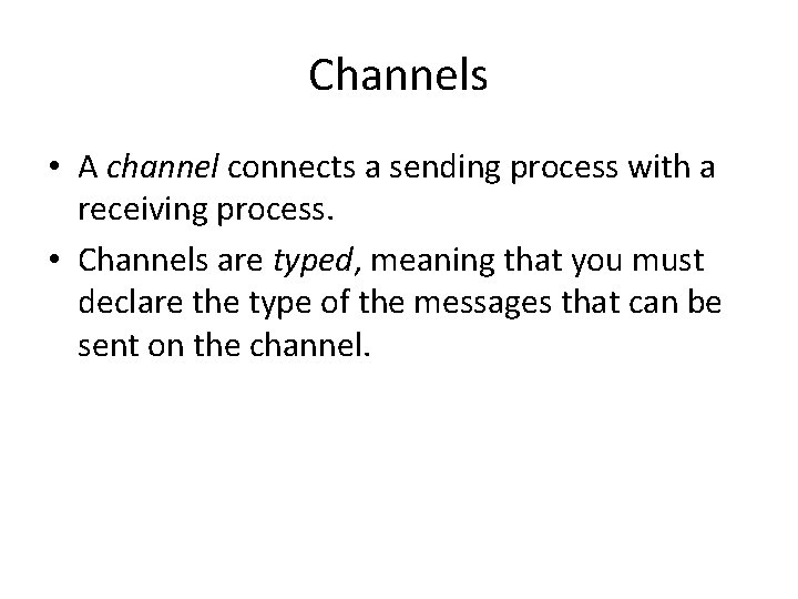 Channels • A channel connects a sending process with a receiving process. • Channels