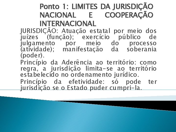 Ponto 1: LIMITES DA JURISDIÇÃO NACIONAL E COOPERAÇÃO INTERNACIONAL JURISDIÇÃO: Atuação estatal por meio