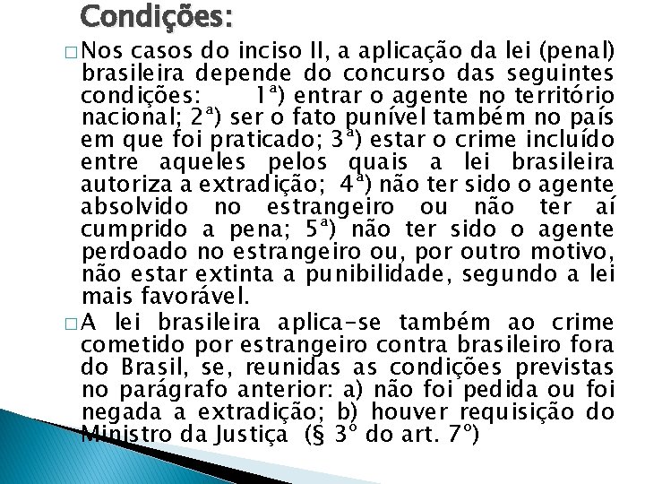 Condições: � Nos casos do inciso II, a aplicação da lei (penal) brasileira depende