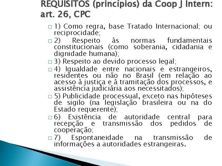 REQUISITOS (princípios) da Coop J Intern: art. 26, CPC 1) Como regra, base Tratado