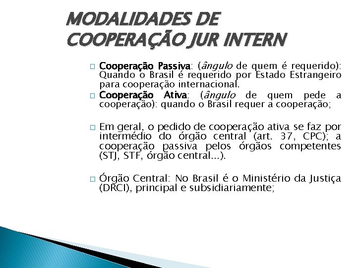 MODALIDADES DE COOPERAÇÃO JUR INTERN � � Cooperação Passiva: (ângulo de quem é requerido):