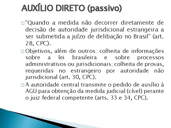 AUXÍLIO DIRETO (passivo) � “Quando a medida não decorrer diretamente de decisão de autoridade