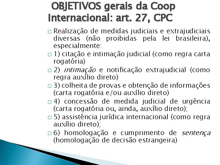 OBJETIVOS gerais da Coop Internacional: art. 27, CPC Realização de medidas judiciais e extrajudiciais