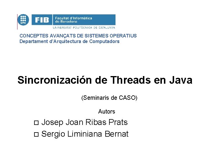 CONCEPTES AVANÇATS DE SISTEMES OPERATIUS Departament d’Arquitectura de Computadors Sincronización de Threads en Java