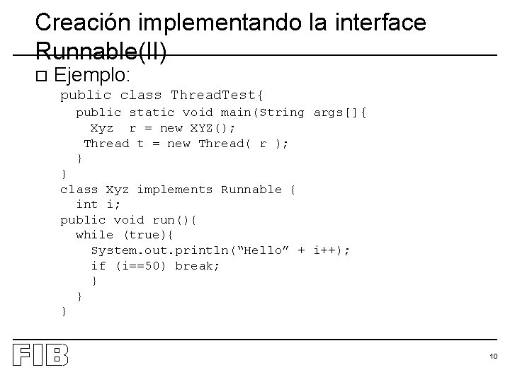 Creación implementando la interface Runnable(II) o Ejemplo: public class Thread. Test{ public static void