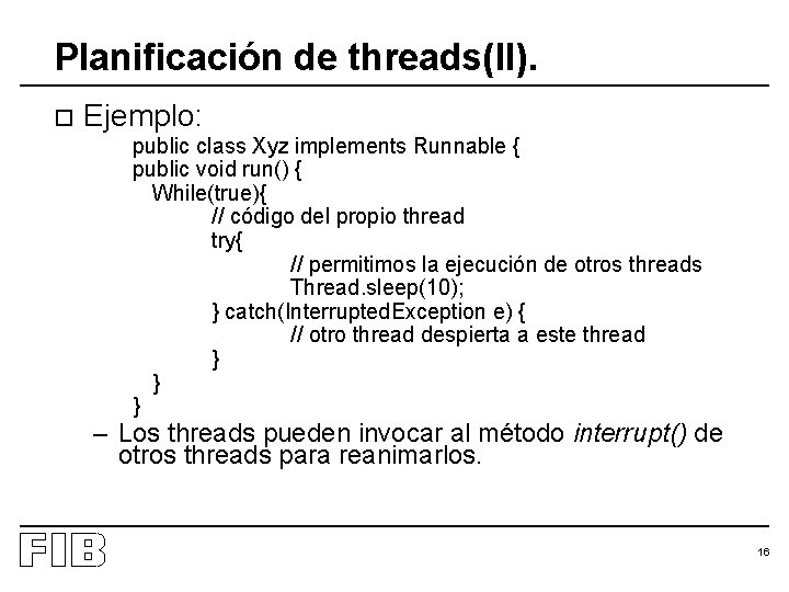 Planificación de threads(II). o Ejemplo: public class Xyz implements Runnable { public void run()