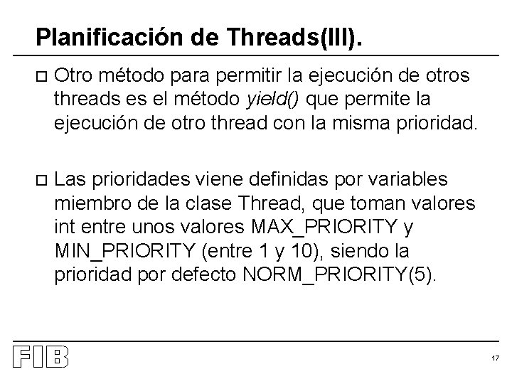 Planificación de Threads(III). o Otro método para permitir la ejecución de otros threads es