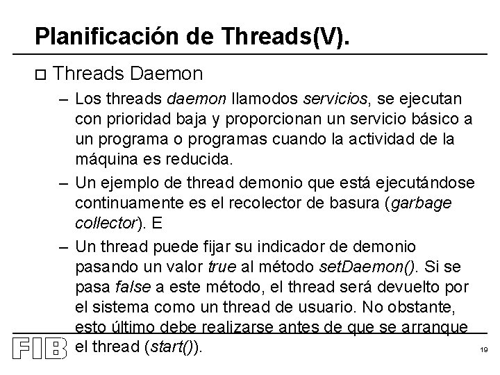 Planificación de Threads(V). o Threads Daemon – Los threads daemon llamodos servicios, se ejecutan