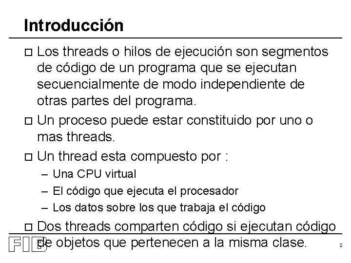 Introducción Los threads o hilos de ejecución son segmentos de código de un programa