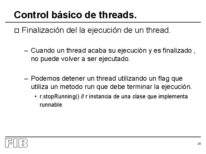 Control básico de threads. o Finalización del la ejecución de un thread. – Cuando
