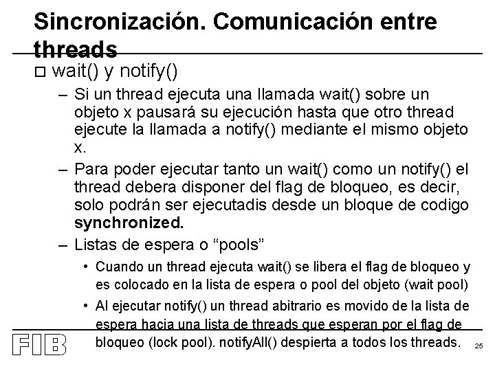 Sincronización. Comunicación entre threads o wait() y notify() – Si un thread ejecuta una