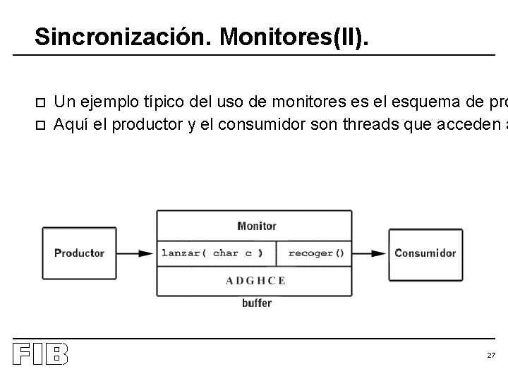 Sincronización. Monitores(II). o o Un ejemplo típico del uso de monitores es el esquema