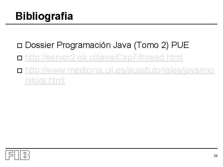 Bibliografia Dossier Programación Java (Tomo 2) PUE o http: //server 2. ok. cl/java/Cap 7/thread.