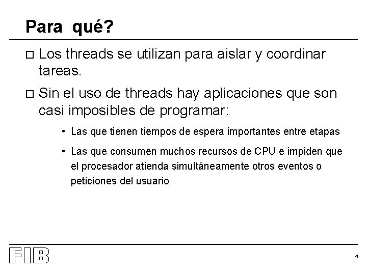 Para qué? o Los threads se utilizan para aislar y coordinar tareas. o Sin