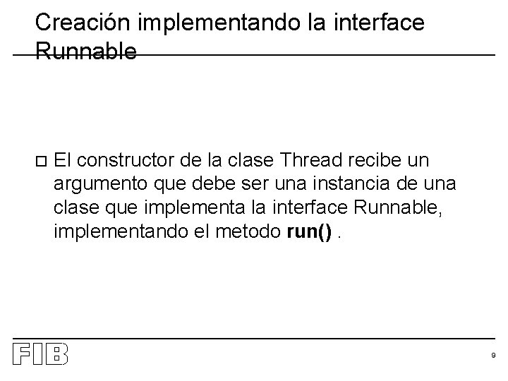 Creación implementando la interface Runnable o El constructor de la clase Thread recibe un