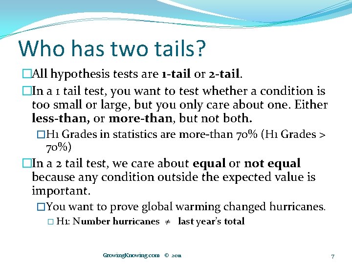 Who has two tails? �All hypothesis tests are 1 -tail or 2 -tail. �In