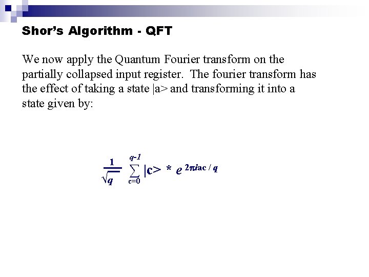 Shor’s Algorithm - QFT We now apply the Quantum Fourier transform on the partially