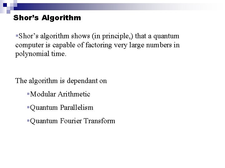 Shor’s Algorithm §Shor’s algorithm shows (in principle, ) that a quantum computer is capable
