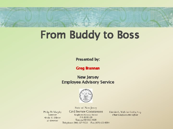 From Buddy to Boss Presented by: Greg Brannan New Jersey Employee Advisory Service 