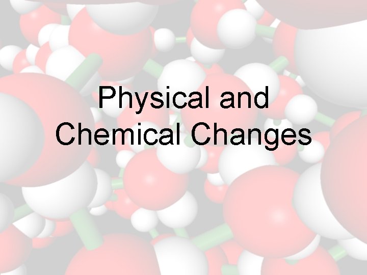 Physical and Chemical Changes 