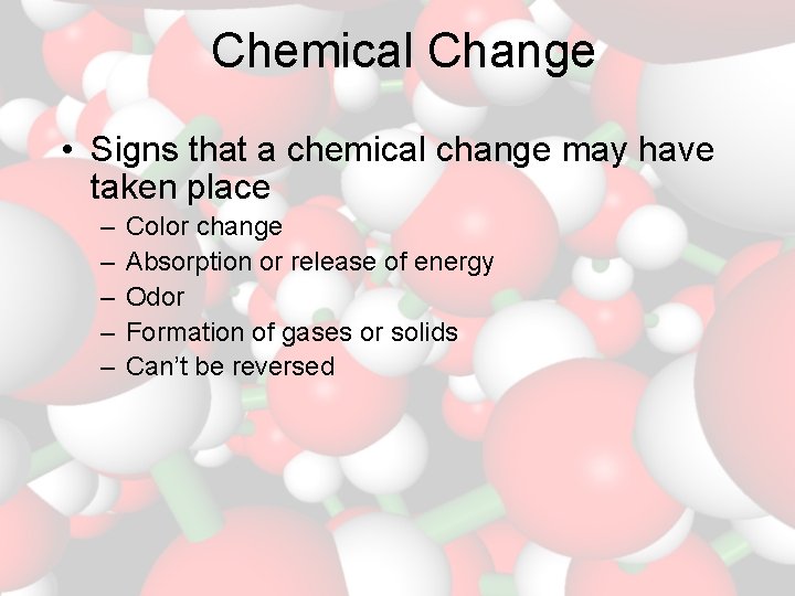 Chemical Change • Signs that a chemical change may have taken place – –