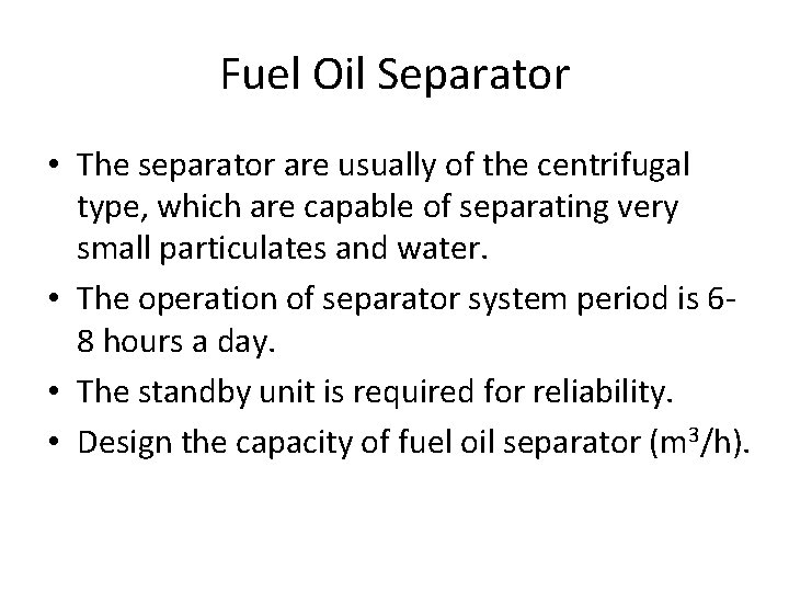 Fuel Oil Separator • The separator are usually of the centrifugal type, which are