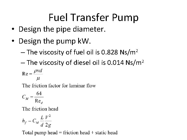 Fuel Transfer Pump • Design the pipe diameter. • Design the pump k. W.