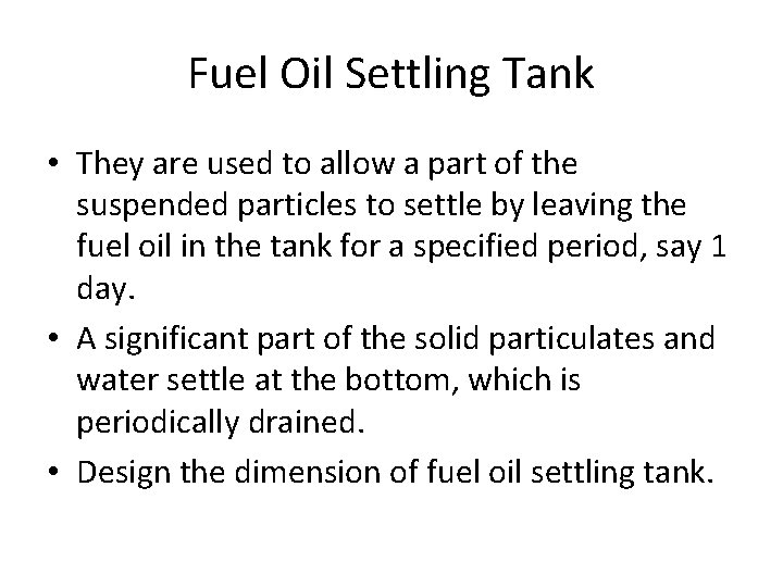 Fuel Oil Settling Tank • They are used to allow a part of the