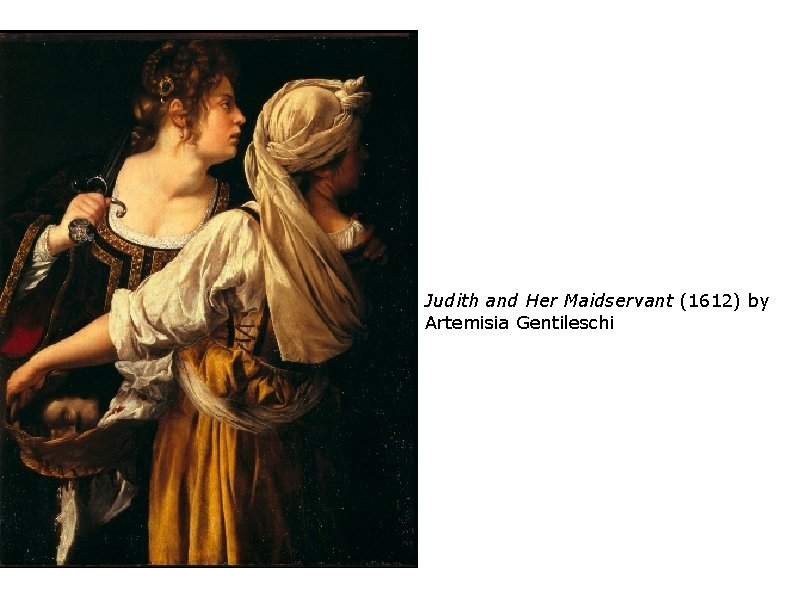 Judith and Her Maidservant (1612) by Artemisia Gentileschi 