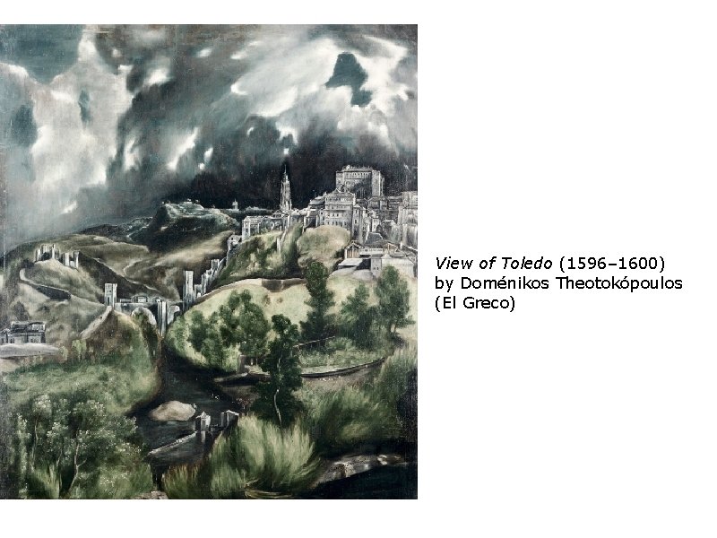 View of Toledo (1596– 1600) by Doménikos Theotokópoulos (El Greco) 