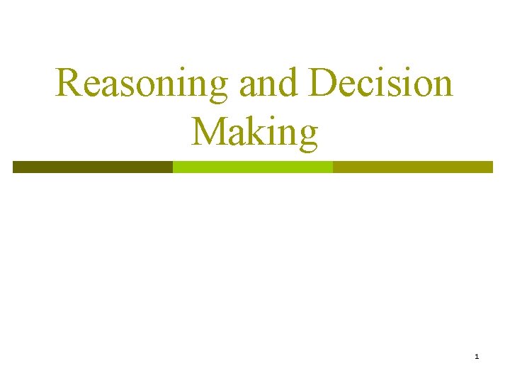 Reasoning and Decision Making 1 