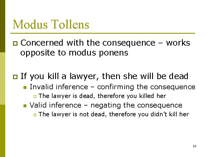 Modus Tollens p Concerned with the consequence – works opposite to modus ponens p