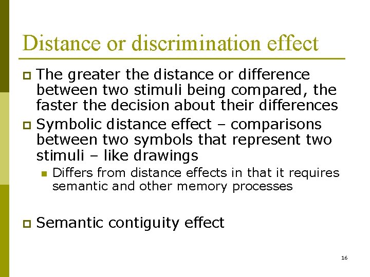 Distance or discrimination effect The greater the distance or difference between two stimuli being