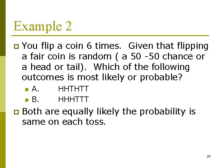 Example 2 p You flip a coin 6 times. Given that flipping a fair