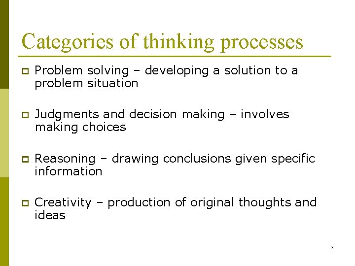 Categories of thinking processes p Problem solving – developing a solution to a problem