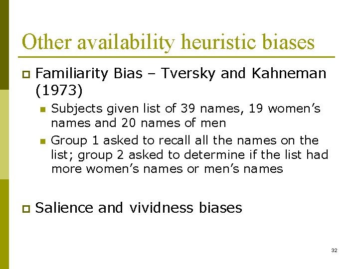 Other availability heuristic biases p Familiarity Bias – Tversky and Kahneman (1973) n n