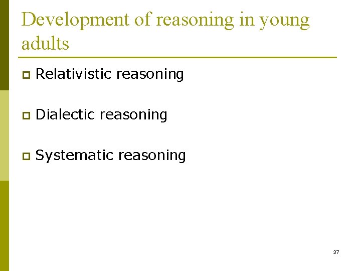 Development of reasoning in young adults p Relativistic reasoning p Dialectic reasoning p Systematic