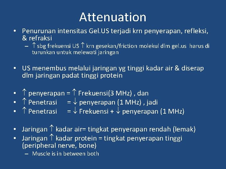 Attenuation • Penurunan intensitas Gel. US terjadi krn penyerapan, refleksi, & refraksi – sbg