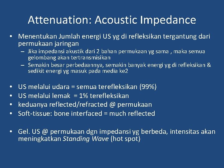 Attenuation: Acoustic Impedance • Menentukan Jumlah energi US yg di refleksikan tergantung dari permukaan