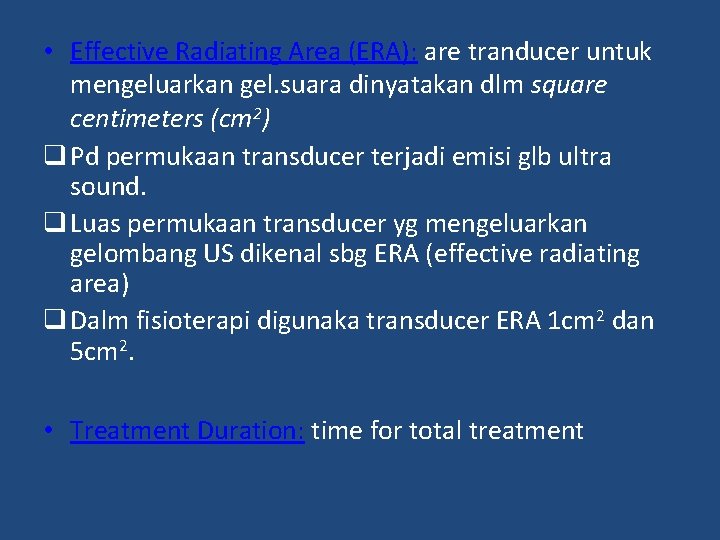  • Effective Radiating Area (ERA): are tranducer untuk mengeluarkan gel. suara dinyatakan dlm